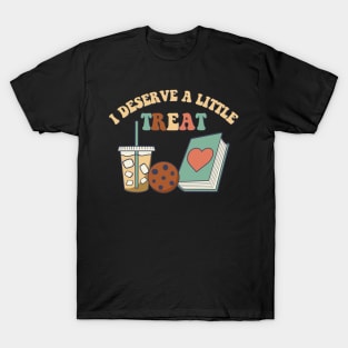 I Deserve A Little Treat Coffee Cookie Snack Book Romance Treat Yourself Booktok Dark Spicy Novels Readers T-Shirt